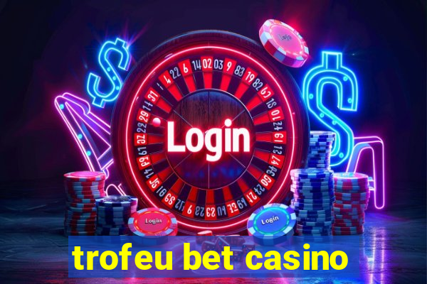 trofeu bet casino